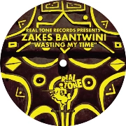 ZAKES BANTWINI / WASTING MY TIME