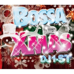 DJ 1-ST a.k.a SATOSHI / ＢＯＳＳＡ　ＤＥ　Ｘ’ＭＡＳ