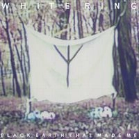 WHITE RING / ホワイト・リング / BLACK EARTH THAT MADE ME
