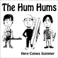 THE HUM HUMS / HERE COMES SUMMER