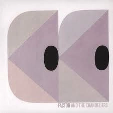 FACTOR AND THE CHANDELIERS / FACTOR AND THE CHANDELIERS