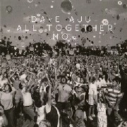 DAVE AJU / ALL TOGETHER NOW
