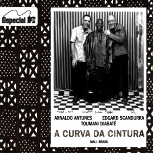 ARNALDO ANTUNES & EDGARD SCANDURA & TOUMANI DIABATE / アルナルド・アントゥネス&エジガール・スカンドゥーラ&トゥマニ・ジャバテ / ア・クルヴァ・ダ・シントゥーラ