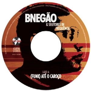 BNEGAO & OS SELETORES DE FREQUENCIA / ベー・ネガォン & オス・セレトーレス・ヂ・フレケンシア / (FUNK)ATE O CAROCO/O PROCESSO