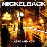 NICKELBACK / ニッケルバック / HERE AND NOW
