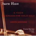 GIDON KREMER / ギドン・クレーメル / YSAYE:SIX SONATAS FOR VN SOLO