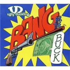 UGLY DUCKLING / アグリー・ダックリング / BANG FOR THE BUCK