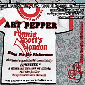 ART PEPPER / アート・ペッパー / UNRELEASED ART. VOL.6 - TWO COMPLETE NIGHTS AT RONNIE SCOTTS, LONDON 1980 BLUES FOR THE FISHERMAN