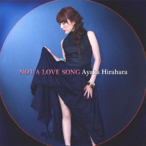 AYAKA HIRAHARA / 平原綾香 / Not A Love Song / NOT A LOVE SONG