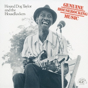HOUND DOG TAYLOR / ハウンド・ドッグ・テイラー / ジェニュイン・ハウスロッキン・ミュージック (国内盤帯 解説 歌詞付 紙ジャケット仕様)