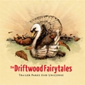 THE DRIFTWOOD FAIRYTALES / ザ・ドリフトウッド・フェアリーテイルズ / ＴＲＡＩＬＥＲ　ＰＡＲＫＳ　ＡＮＤ　ＵＮ