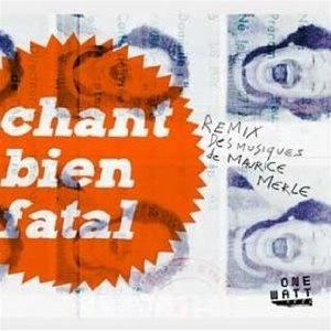 CHANT BIEN FATAL / REMIX DES MUSIQUES DE MAURICE MERLE