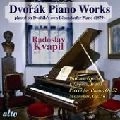 RADOSLAV KVAPIL / ラドスラフ・クヴァピル / DVORAK:PIANO WORKS