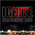 IGNITE / イグナイト / OUR DARKEST DAYS