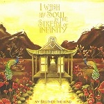 MY BROTHER THE WIND / マイ・ブラザー・ザ・ウィンド / I WASH MY SOUL IN THE STREAM OF INFINITY =
