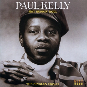 PAUL KELLY / ポール・ケリー / HOT RUNNIN' SOUL - THE SINGLES 1965-71