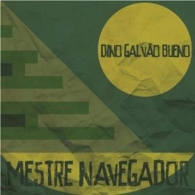DINO GALVAO BUENO / ヂノ・ガルヴォン・ブエーノ / MESTRE NAVEGADOR