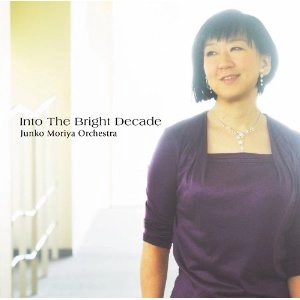 JUNKO MORIYA / 守屋純子 / INTO THE BRIGHT DECADE