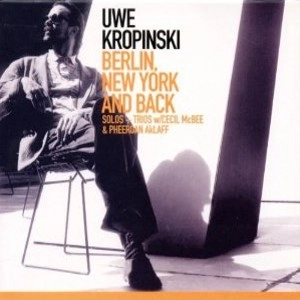 UWE KROPINSKI / ウヴェ・クロピンスキー / BERLIN, NEW YORK AND BACK