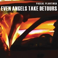 PASCAL PLANTINGA / パスカル・プランティンガ / EVEN ANGELS TAKES DETOURS