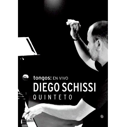 DIEGO SCHISSI QUINTETO / ディエゴ・スキッシ・キンテート / TONGOS EN VIVO(DVD)