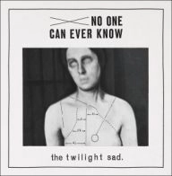 TWILIGHT SAD / トワイライト・サッド / NO ONE CAN EVER KNOW