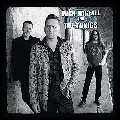 MICK WIGFALL AND THE TOXICS / MICK WIGFALL AND THE TOXICS