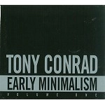 TONY CONRAD / トニー・コンラッド / EARLY MINIMALISM VOLUME ONE