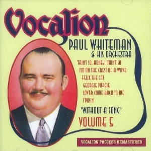 PAUL WHITEMAN / ポール・ホワイトマン / VOL.5 - WITHOUT A SONG