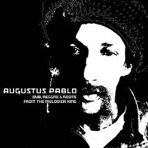 AUGUSTUS PABLO / オーガスタス・パブロ / ザ・ヘヴィ＆ミスティカル・ダブ・クリエイター / "DUB, REGGAE & ROOTS FROM THE MELODICA KING"