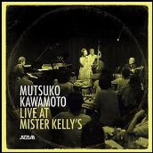 MUTSUKO KAWAMOTO / 川本睦子 / ライブ・アット・ミスター・ケリーズ / LIVE AT MISTER KELLY'S