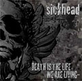 sickhead / シックヘッド / デス・イズ・ザ・ライフ・ウィ・アー・リビング