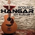 HANGAR / ハンガー / ACOUSTIC BUT PLUGGED IN!
