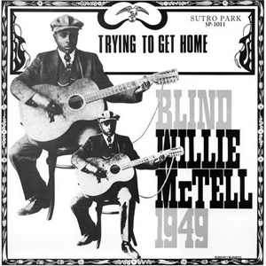 BLIND WILLIE MCTELL / ブラインド・ウィリー・マクテル / TRYING TO GET HOME