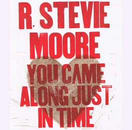 R. STEVIE MOORE / R. スティヴィー・ムーア / YOU CAME ALONG JUST IN TIME