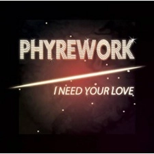 PHYREWORK / ファイヤーワーク / I NEED YOUR LOVE + BONUS (UNRELEASED ALBUM