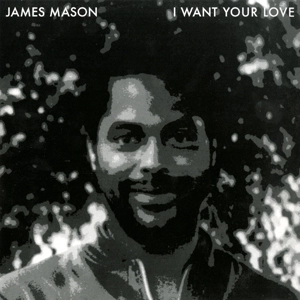 JAMES MASON / ジェームズ・メイソン / NIGHTGRUV + I WANT YOUR LOVE