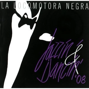LA LOCOMOTORA NEGRA / ラ・ロコモトラ・ネグラ / JAZZIN' & DANCIN' '08