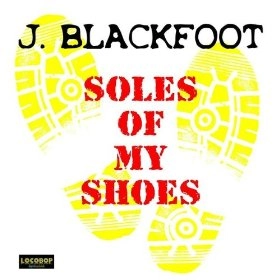 J. BLACKFOOT / J. ブラックフット / SOLES OF MY SHOES
