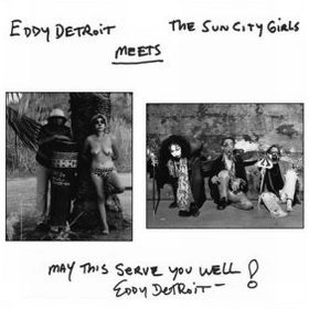 EDDY DETROIT + SUN CITY GIRLS / EDDY DETROIT MEETS THE SUN CITY GIRLS