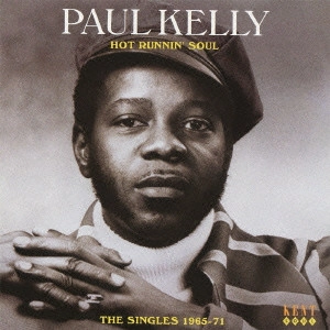 PAUL KELLY / ポール・ケリー / ホット・ランニン・ソウル: ザ・シングルズ65 - 71 (国内帯 解説 歌詞付 直輸入盤) / HOT RUNNIN' SOUL: THE SINGLES 1965 - 71
