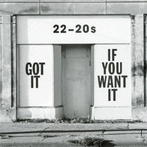 22-20S / ゴット・イット・イフ・ユー・ウォント・イット / GOT IT IF YOU WANT IT
