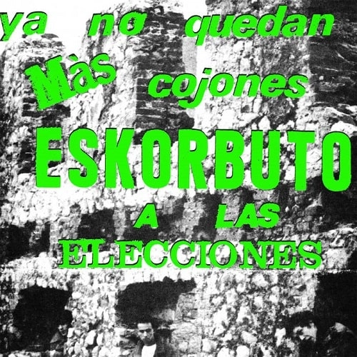 ESKORBUTO / エスコルブート / YA NO QUEDAN MAS COJONES ESKORBUTO A LAS ELECCIONE