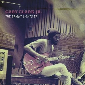 GARY CLARK JR. / ゲイリー・クラーク・ジュニア / BRIGHT LIGHTS EP