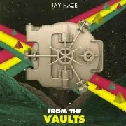 JAY HAZE / FROM THE VAULTS
