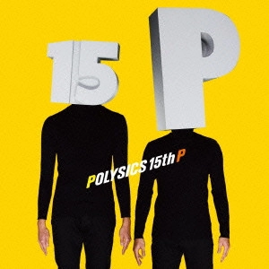 POLYSICS / ポリシックス / 15th P / 15TH P