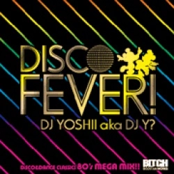 DJ Yoshii a.k.a DJ Y? / ＤＩＳＣＯ　ＦＥＶＥＲ！