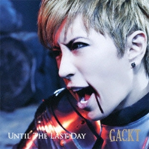 GACKT / UNTIL THE LAST DAY