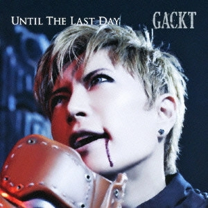 GACKT / UNTIL THE LAST DAY