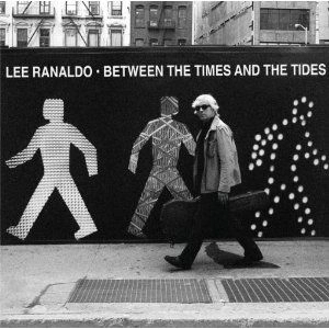 LEE RANALDO / リー・ラナルド / ビトウィーン･ザ･タイムズ･ア